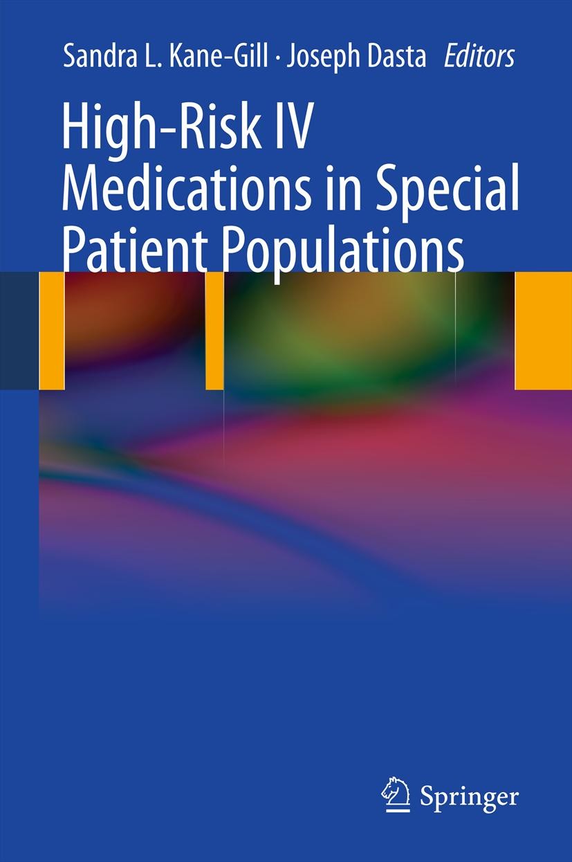 Titlebook: High-Risk IV Medications in Special Patient Populations; Sandra Kane-Gill,Joseph Dasta Book 2011 Springer-Verlag London Limited 2011 High Titlebook: High-Risk IV Medications in Special Patient Populations; Sandra Kane-Gill,Joseph Dasta Book 2011 Springer-Verlag London Limited 2011 High