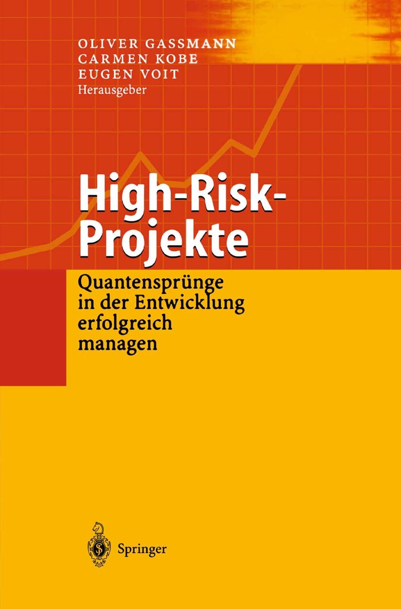 Titlebook: High-Risk-Projekte; Quantensprünge in de Oliver Gassmann,Carmen Kobe,Eugen Voit Book 20011st edition Springer-Verlag Berlin Heidelberg 2001 Titlebook: High-Risk-Projekte; Quantensprünge in de Oliver Gassmann,Carmen Kobe,Eugen Voit Book 20011st edition Springer-Verlag Berlin Heidelberg 2001