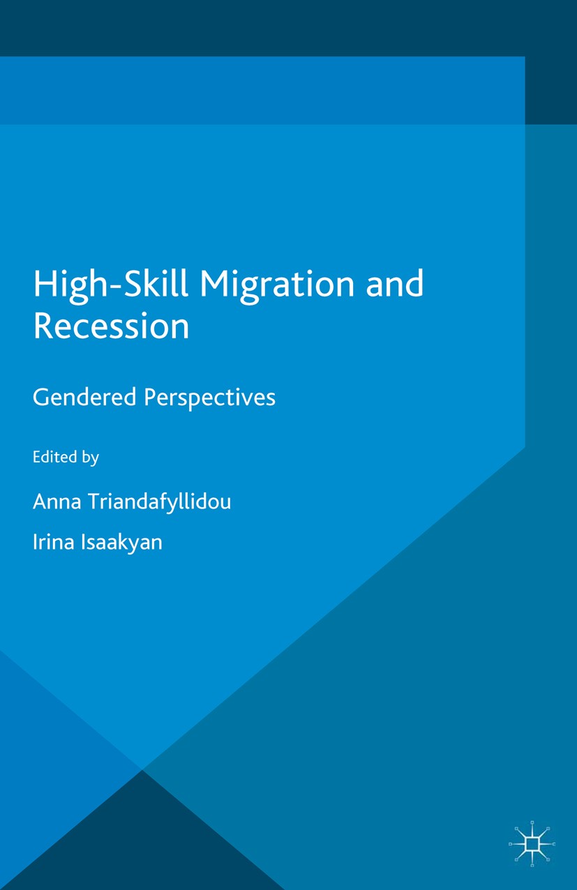 Titlebook: High Skill Migration and Recession; Gendered Perspective Anna Triandafyllidou (Professor),Irina Isaakyan (R Book 2016 The Editor(s) (if app Titlebook: High Skill Migration and Recession; Gendered Perspective Anna Triandafyllidou (Professor),Irina Isaakyan (R Book 2016 The Editor(s) (if app