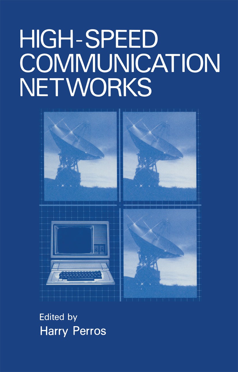 Titlebook: High-Speed Communication Networks; Harry Perros Book 1992 Springer Science+Business Media New York 1992 ATM.Standards.communication system Titlebook: High-Speed Communication Networks; Harry Perros Book 1992 Springer Science+Business Media New York 1992 ATM.Standards.communication system