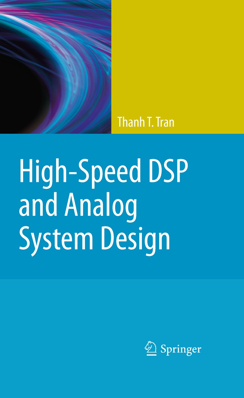 Titlebook: High-Speed DSP and Analog System Design; Thanh T. Tran Book 20101st edition Springer Science+Business Media, LLC 2010 DDR memory.Electroma Titlebook: High-Speed DSP and Analog System Design; Thanh T. Tran Book 20101st edition Springer Science+Business Media, LLC 2010 DDR memory.Electroma