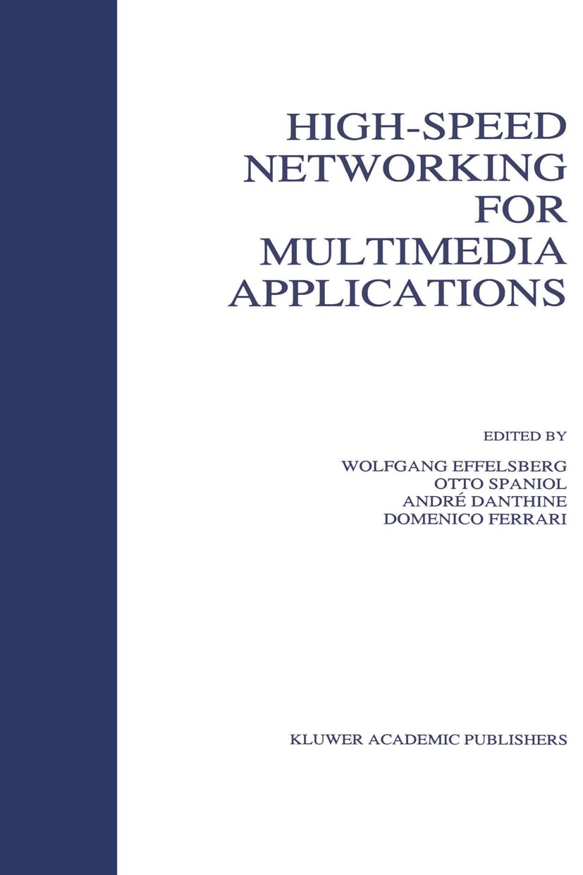 Titlebook: High-Speed Networking for Multimedia Applications; Wolfgang Effelsberg,Otto Spaniol,Domenico Ferrari Book 1996 Kluwer Academic Publishers Titlebook: High-Speed Networking for Multimedia Applications; Wolfgang Effelsberg,Otto Spaniol,Domenico Ferrari Book 1996 Kluwer Academic Publishers