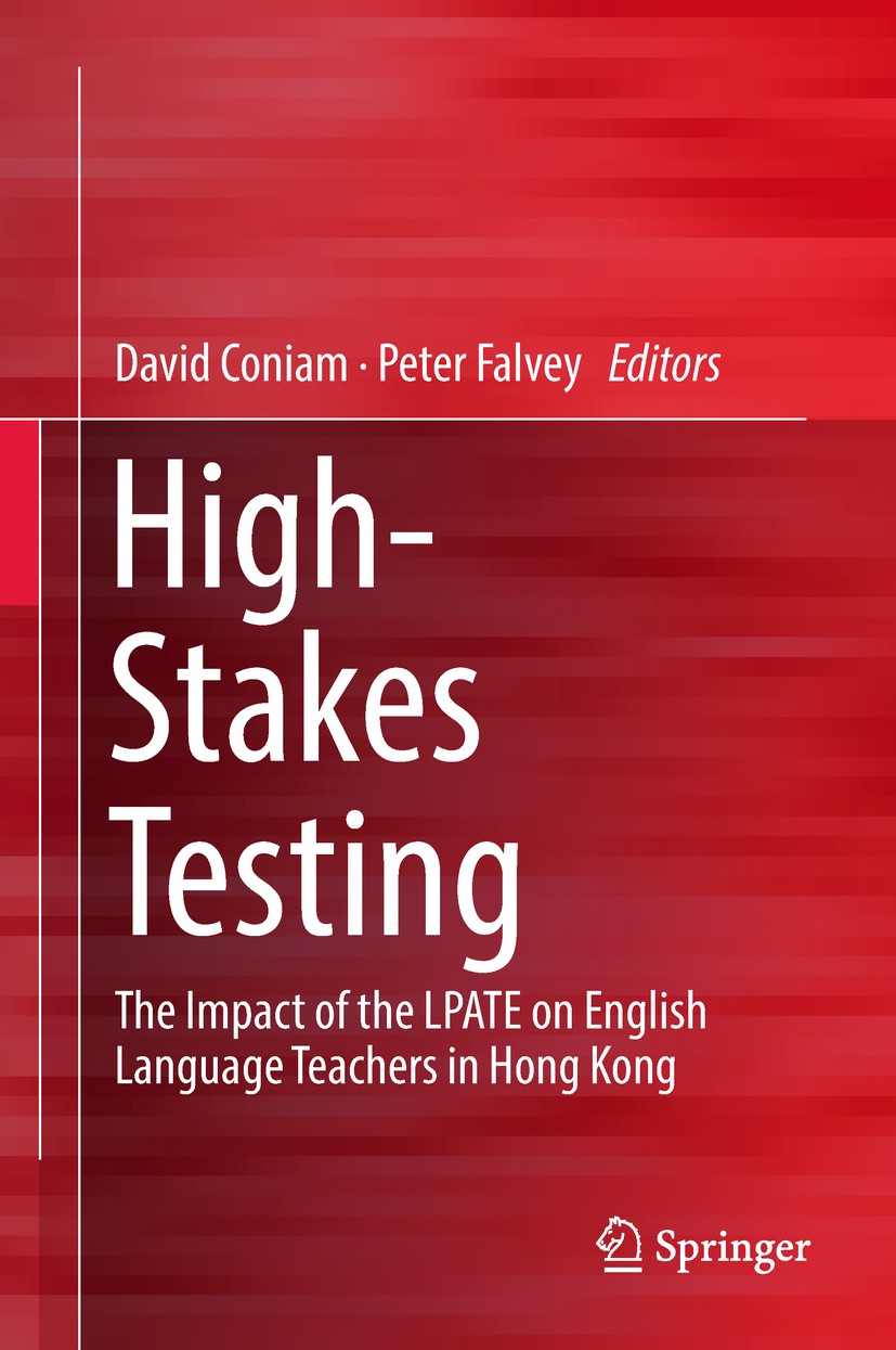 Titlebook: High-Stakes Testing; The Impact of the LP David Coniam,Peter Falvey Book 2018 Springer Nature Singapore Pte Ltd. 2018 English language stan Titlebook: High-Stakes Testing; The Impact of the LP David Coniam,Peter Falvey Book 2018 Springer Nature Singapore Pte Ltd. 2018 English language stan