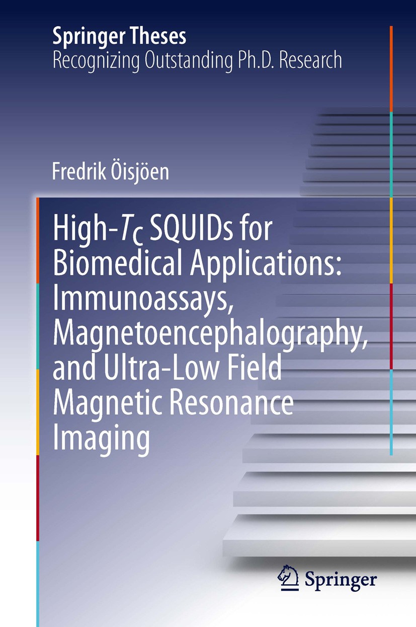 Titlebook: High-Tc SQUIDs for Biomedical Applications: Immunoassays, Magnetoencephalography, and Ultra-Low Fiel; Fredrik Öisjöen Book 2013 Springer-V Titlebook: High-Tc SQUIDs for Biomedical Applications: Immunoassays, Magnetoencephalography, and Ultra-Low Fiel; Fredrik Öisjöen Book 2013 Springer-V