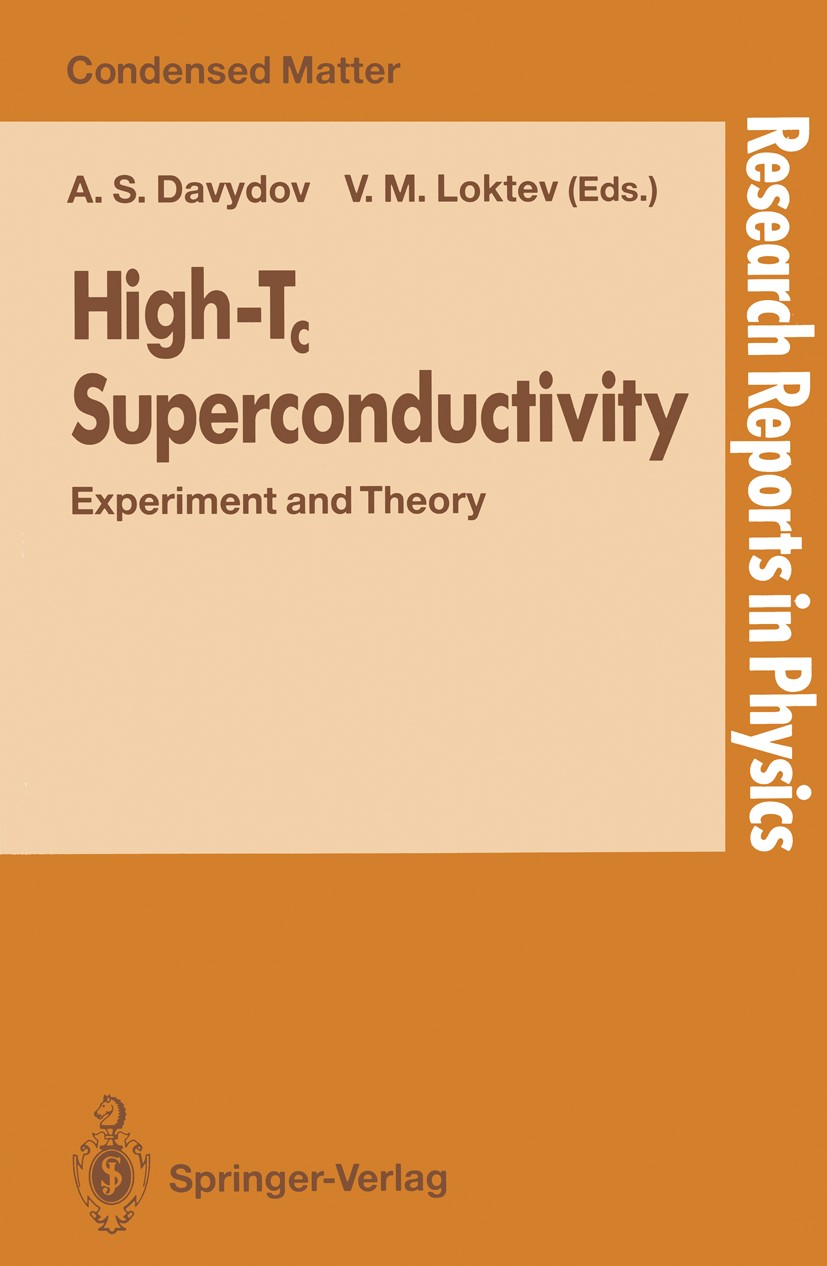 Titlebook: High-Tc Superconductivity; Experiment and Theor Aleksandr S. Davydov,Vadim M. Loktev Conference proceedings 1992 Springer-Verlag Berlin Hei Titlebook: High-Tc Superconductivity; Experiment and Theor Aleksandr S. Davydov,Vadim M. Loktev Conference proceedings 1992 Springer-Verlag Berlin Hei