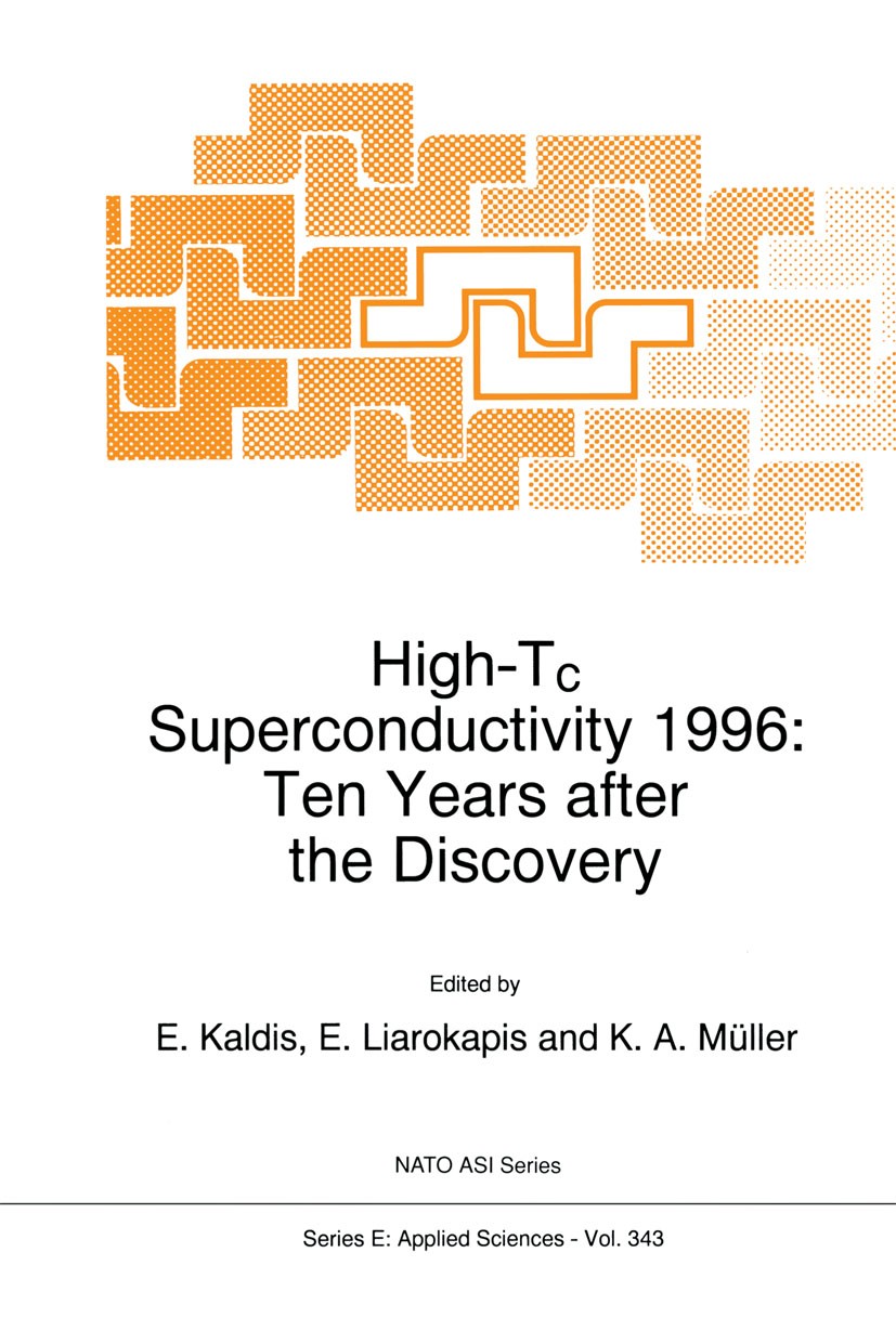 Titlebook: High-Tc Superconductivity 1996; Ten Years after the E. Kaldis,E. Liarokapis,K. A. Müller Book 1997 Springer Science+Business Media Dordrec Titlebook: High-Tc Superconductivity 1996; Ten Years after the E. Kaldis,E. Liarokapis,K. A. Müller Book 1997 Springer Science+Business Media Dordrec
