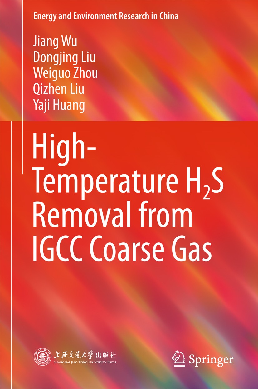 Titlebook: High-Temperature H2S Removal from IGCC Coarse Gas; Jiang Wu,Dongjing Liu,Yaji Huang Book 2018 Shanghai Jiao Tong University Press and Spri Titlebook: High-Temperature H2S Removal from IGCC Coarse Gas; Jiang Wu,Dongjing Liu,Yaji Huang Book 2018 Shanghai Jiao Tong University Press and Spri