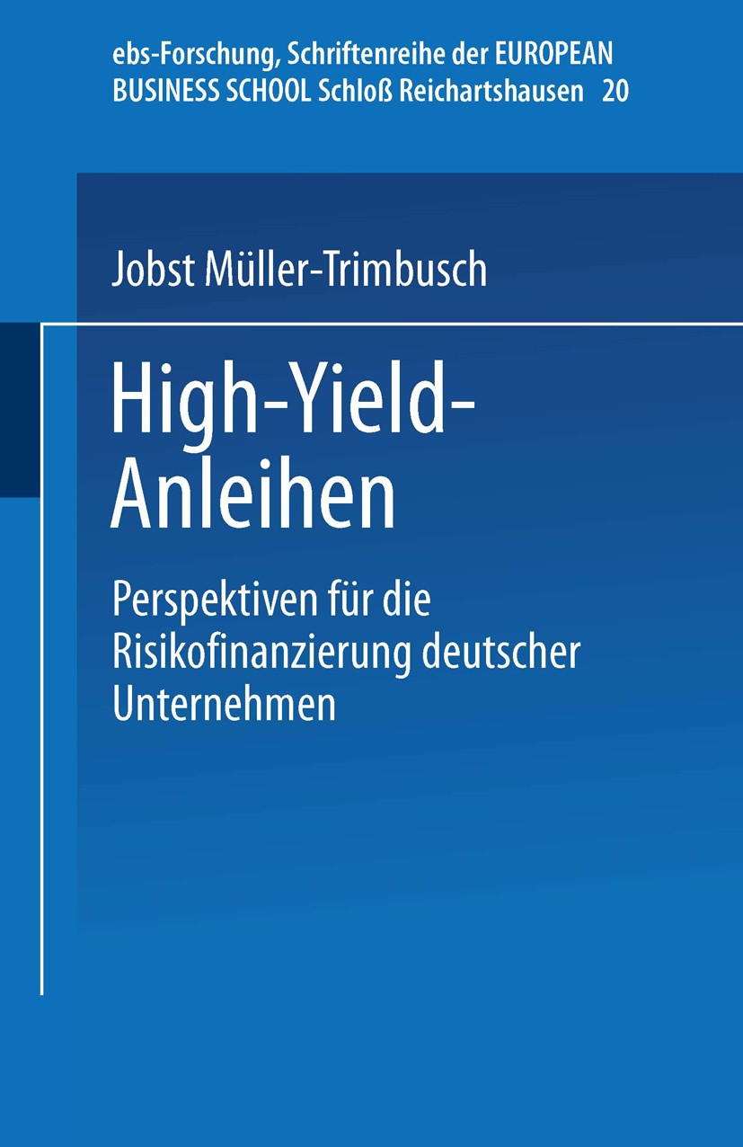 Titlebook: High-Yield-Anleihen; Perspektiven für die Jobst Müller-Trimbusch Book 1999 Springer Fachmedien Wiesbaden 1999 Anleihen.Bankkredit.Entwicklu Titlebook: High-Yield-Anleihen; Perspektiven für die Jobst Müller-Trimbusch Book 1999 Springer Fachmedien Wiesbaden 1999 Anleihen.Bankkredit.Entwicklu