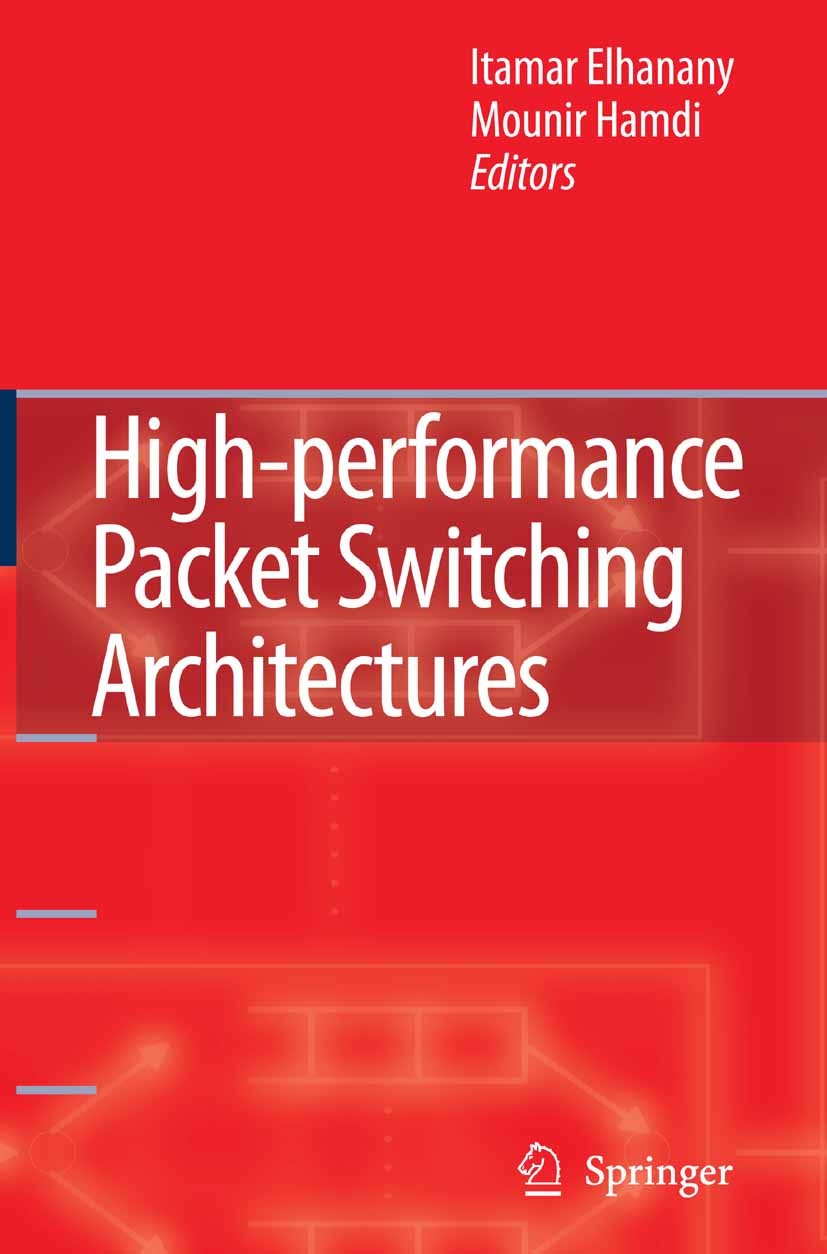 Titlebook: High-performance Packet Switching Architectures; Itamar Elhanany,Mounir Hamdi Book 2007 Springer-Verlag London 2007 ATM.Ethernet.High-Spee Titlebook: High-performance Packet Switching Architectures; Itamar Elhanany,Mounir Hamdi Book 2007 Springer-Verlag London 2007 ATM.Ethernet.High-Spee