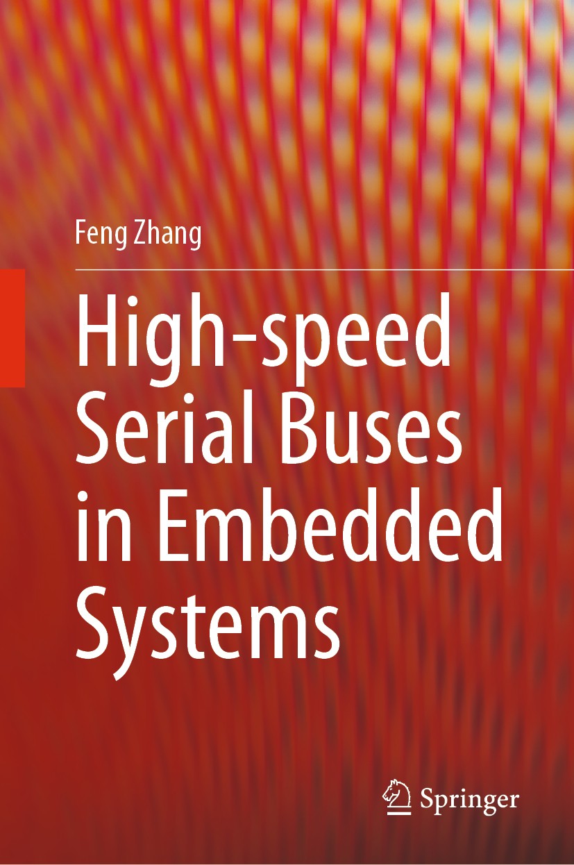 Titlebook: High-speed Serial Buses in Embedded Systems; Feng Zhang Book 2020 Springer Nature Singapore Pte Ltd. 2020 High-speed data transfer.Serial Titlebook: High-speed Serial Buses in Embedded Systems; Feng Zhang Book 2020 Springer Nature Singapore Pte Ltd. 2020 High-speed data transfer.Serial