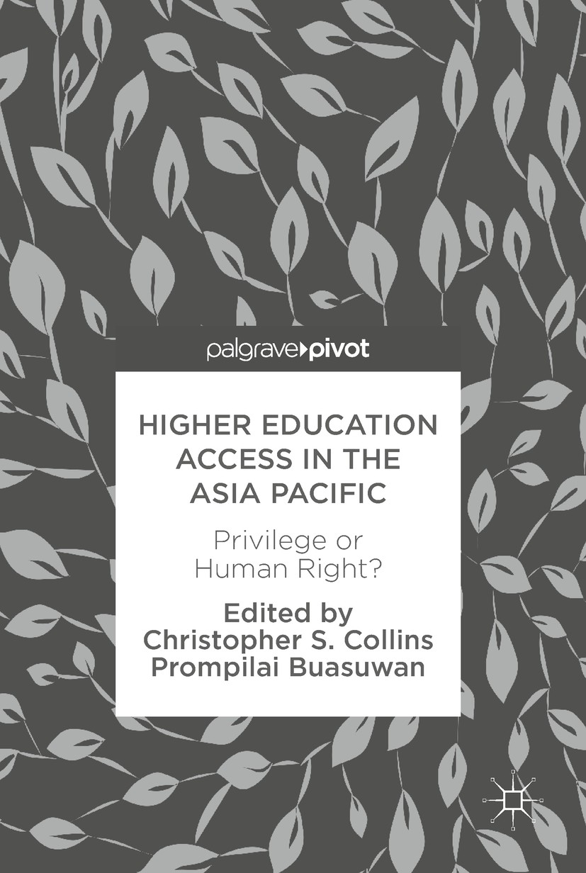 Titlebook: Higher Education Access in the Asia Pacific; Privilege or Human R Christopher S. Collins,Prompilai Buasuwan Book 2017 The Editor(s) (if app Titlebook: Higher Education Access in the Asia Pacific; Privilege or Human R Christopher S. Collins,Prompilai Buasuwan Book 2017 The Editor(s) (if app