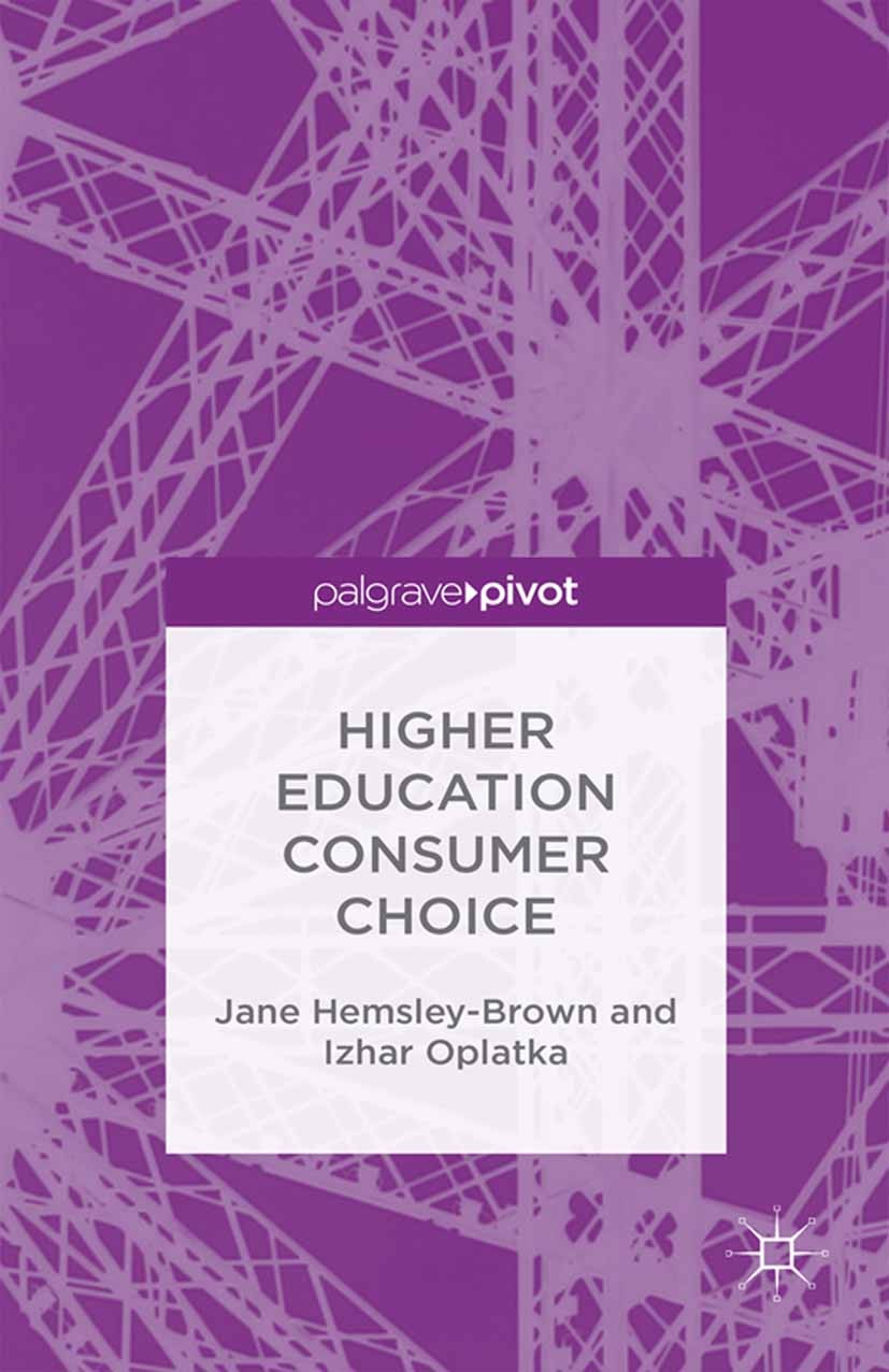 Titlebook: Higher Education Consumer Choice; Jane Hemsley-Brown,Izhar Oplatka Book 2016 The Editor(s) (if applicable) and The Author(s) 2016 brand.br Titlebook: Higher Education Consumer Choice; Jane Hemsley-Brown,Izhar Oplatka Book 2016 The Editor(s) (if applicable) and The Author(s) 2016 brand.br