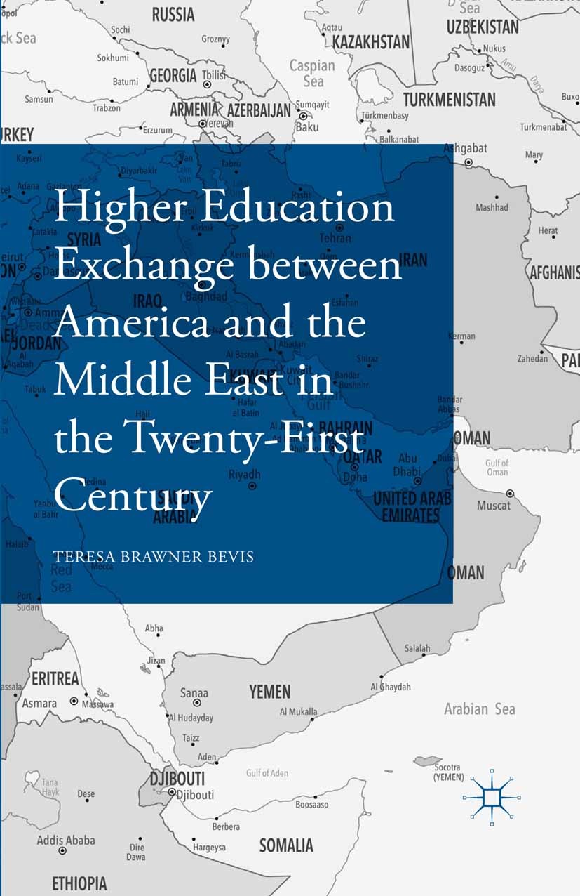 Titlebook: Higher Education Exchange between America and the Middle East in the Twenty-First Century; Teresa Brawner Bevis Book 2016 The Editor(s) (i Titlebook: Higher Education Exchange between America and the Middle East in the Twenty-First Century; Teresa Brawner Bevis Book 2016 The Editor(s) (i