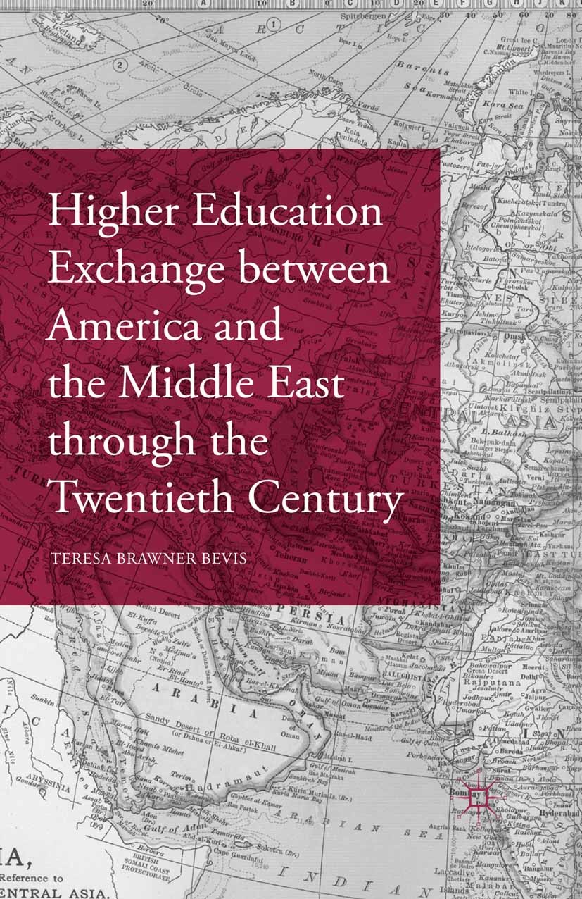 Titlebook: Higher Education Exchange between America and the Middle East through the Twentieth Century; Teresa Brawner Bevis Book 2016 The Editor(s) Titlebook: Higher Education Exchange between America and the Middle East through the Twentieth Century; Teresa Brawner Bevis Book 2016 The Editor(s)