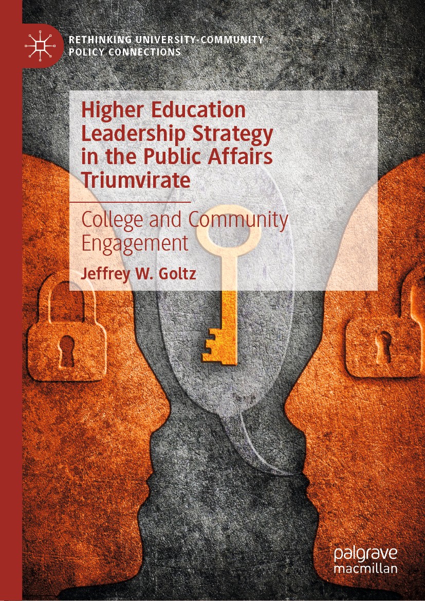 Titlebook: Higher Education Leadership Strategy in the Public Affairs Triumvirate; College and Communit Jeffrey W. Goltz Book 2020 The Editor(s) (if a Titlebook: Higher Education Leadership Strategy in the Public Affairs Triumvirate; College and Communit Jeffrey W. Goltz Book 2020 The Editor(s) (if a