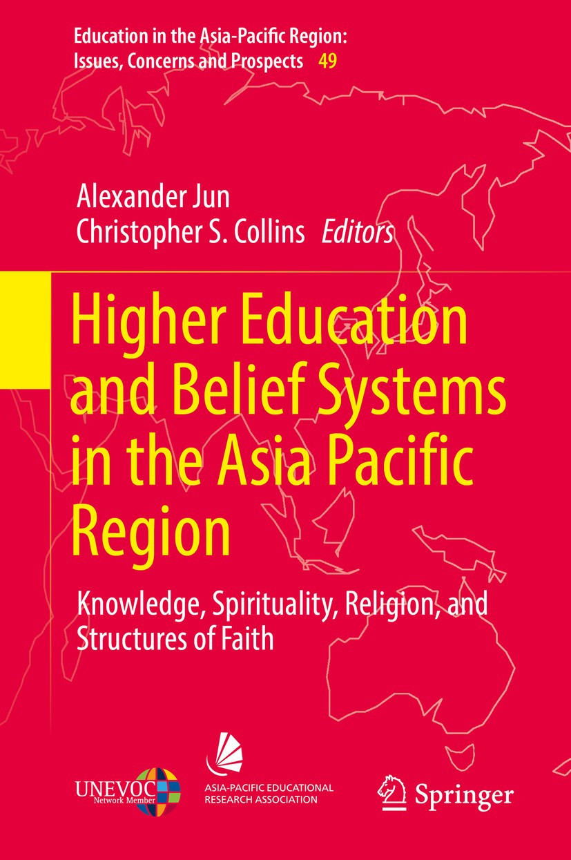 Titlebook: Higher Education and Belief Systems in the Asia Pacific Region; Knowledge, Spiritual Alexander Jun,Christopher S. Collins Book 2019 Springe Titlebook: Higher Education and Belief Systems in the Asia Pacific Region; Knowledge, Spiritual Alexander Jun,Christopher S. Collins Book 2019 Springe