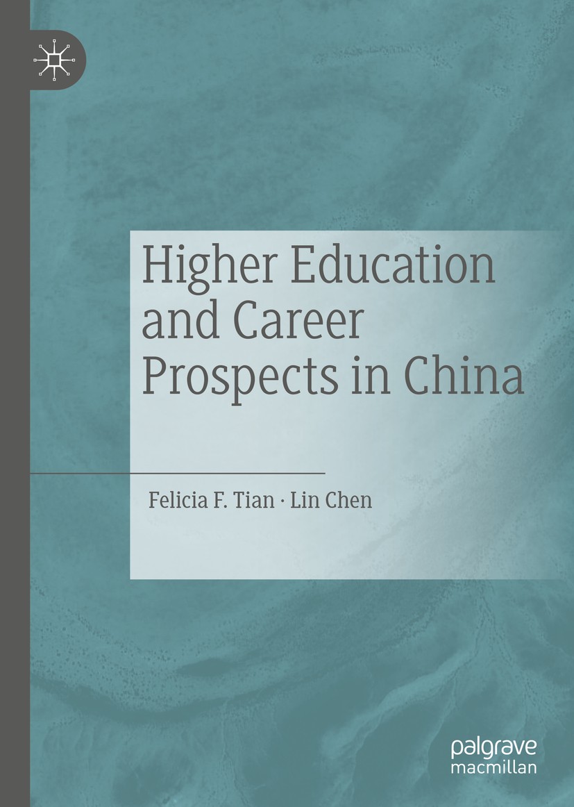 Titlebook: Higher Education and Career Prospects in China; Felicia F. Tian,Lin Chen Book 2020 The Editor(s) (if applicable) and The Author(s) 2020 Sc Titlebook: Higher Education and Career Prospects in China; Felicia F. Tian,Lin Chen Book 2020 The Editor(s) (if applicable) and The Author(s) 2020 Sc