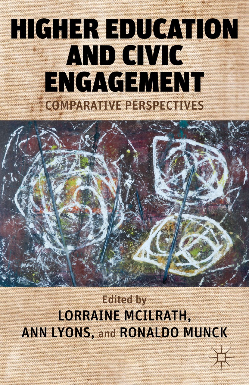 Titlebook: Higher Education and Civic Engagement; Comparative Perspect Lorraine McIlrath,Ann Lyons,Ronaldo Munck Book 2012 Palgrave Macmillan, a divis Titlebook: Higher Education and Civic Engagement; Comparative Perspect Lorraine McIlrath,Ann Lyons,Ronaldo Munck Book 2012 Palgrave Macmillan, a divis