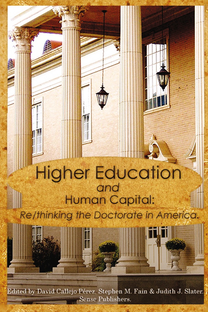 Titlebook: Higher Education and Human Capital: Re/thinking the Doctorate in America; David M. Callejo Pérez,Stephen M. Fain,Judith J. S Book 2011 Sen Titlebook: Higher Education and Human Capital: Re/thinking the Doctorate in America; David M. Callejo Pérez,Stephen M. Fain,Judith J. S Book 2011 Sen