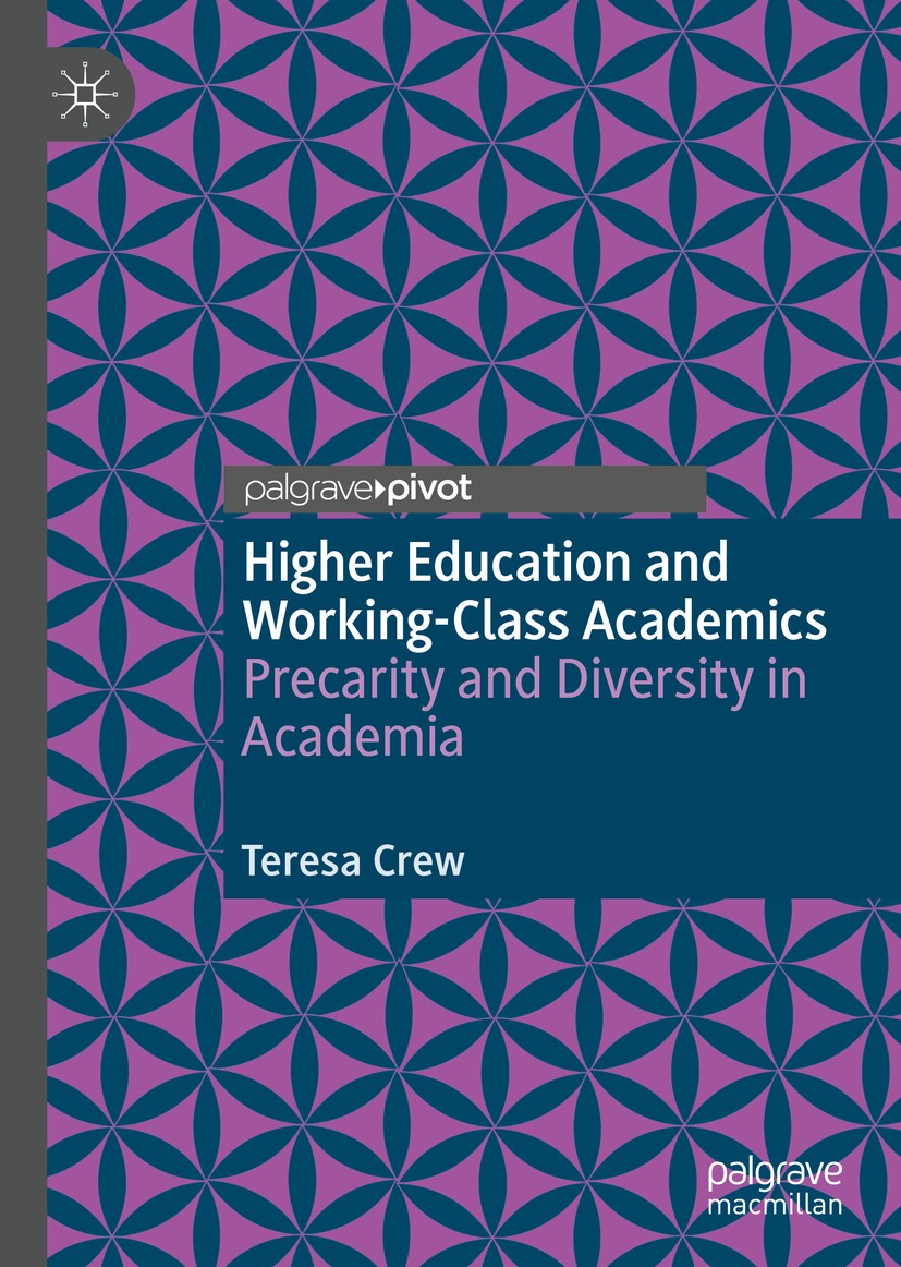 Titlebook: Higher Education and Working-Class Academics; Precarity and Divers Teresa Crew Book 2020 The Editor(s) (if applicable) and The Author(s), u Titlebook: Higher Education and Working-Class Academics; Precarity and Divers Teresa Crew Book 2020 The Editor(s) (if applicable) and The Author(s), u