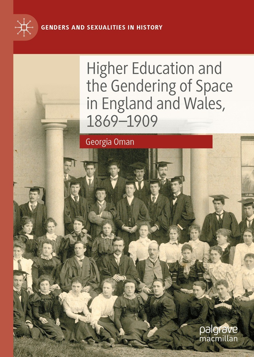 Titlebook: Higher Education and the Gendering of Space in England and Wales, 1869-1909; Georgia Oman Book 2023 The Editor(s) (if applicable) and The Titlebook: Higher Education and the Gendering of Space in England and Wales, 1869-1909; Georgia Oman Book 2023 The Editor(s) (if applicable) and The