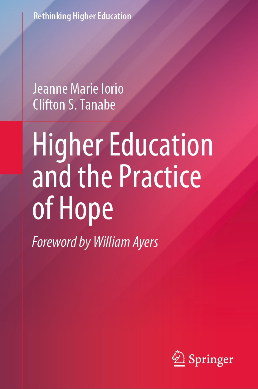 Titlebook: Higher Education and the Practice of Hope; Jeanne Marie Iorio,Clifton S. Tanabe Book 2019 Springer Nature Singapore Pte Ltd. 2019 higher e Titlebook: Higher Education and the Practice of Hope; Jeanne Marie Iorio,Clifton S. Tanabe Book 2019 Springer Nature Singapore Pte Ltd. 2019 higher e