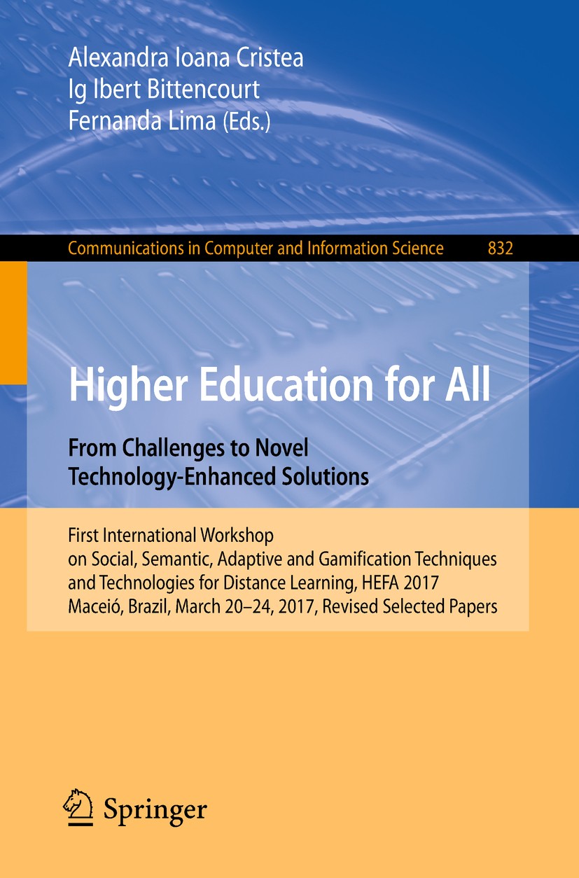 Titlebook: Higher Education for All. From Challenges to Novel Technology-Enhanced Solutions; First International Alexandra Ioana Cristea,Ig Ibert Bit Titlebook: Higher Education for All. From Challenges to Novel Technology-Enhanced Solutions; First International Alexandra Ioana Cristea,Ig Ibert Bit