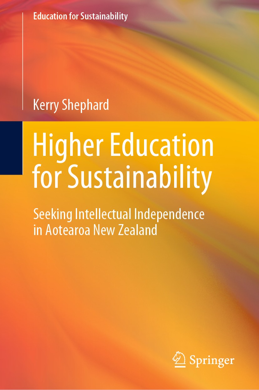 Titlebook: Higher Education for Sustainability; Seeking Intellectual Kerry Shephard Book 2020 Springer Nature Singapore Pte Ltd. 2020 Education for su Titlebook: Higher Education for Sustainability; Seeking Intellectual Kerry Shephard Book 2020 Springer Nature Singapore Pte Ltd. 2020 Education for su