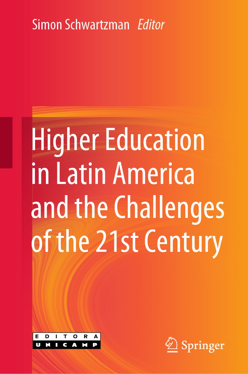 Titlebook: Higher Education in Latin America and the Challenges of the 21st Century; Simon Schwartzman Book 2020 Springer Nature Switzerland AG 2020 Titlebook: Higher Education in Latin America and the Challenges of the 21st Century; Simon Schwartzman Book 2020 Springer Nature Switzerland AG 2020