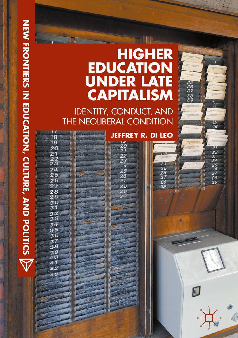 Titlebook: Higher Education under Late Capitalism; Identity, Conduct, a Jeffrey R. Di Leo Book 2017 The Editor(s) (if applicable) and The Author(s) 20 Titlebook: Higher Education under Late Capitalism; Identity, Conduct, a Jeffrey R. Di Leo Book 2017 The Editor(s) (if applicable) and The Author(s) 20