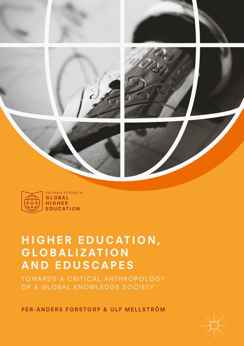 Titlebook: Higher Education, Globalization and Eduscapes; Towards a Critical A Per-Anders Forstorp,Ulf Mellström Book 2018 The Editor(s) (if applicabl Titlebook: Higher Education, Globalization and Eduscapes; Towards a Critical A Per-Anders Forstorp,Ulf Mellström Book 2018 The Editor(s) (if applicabl