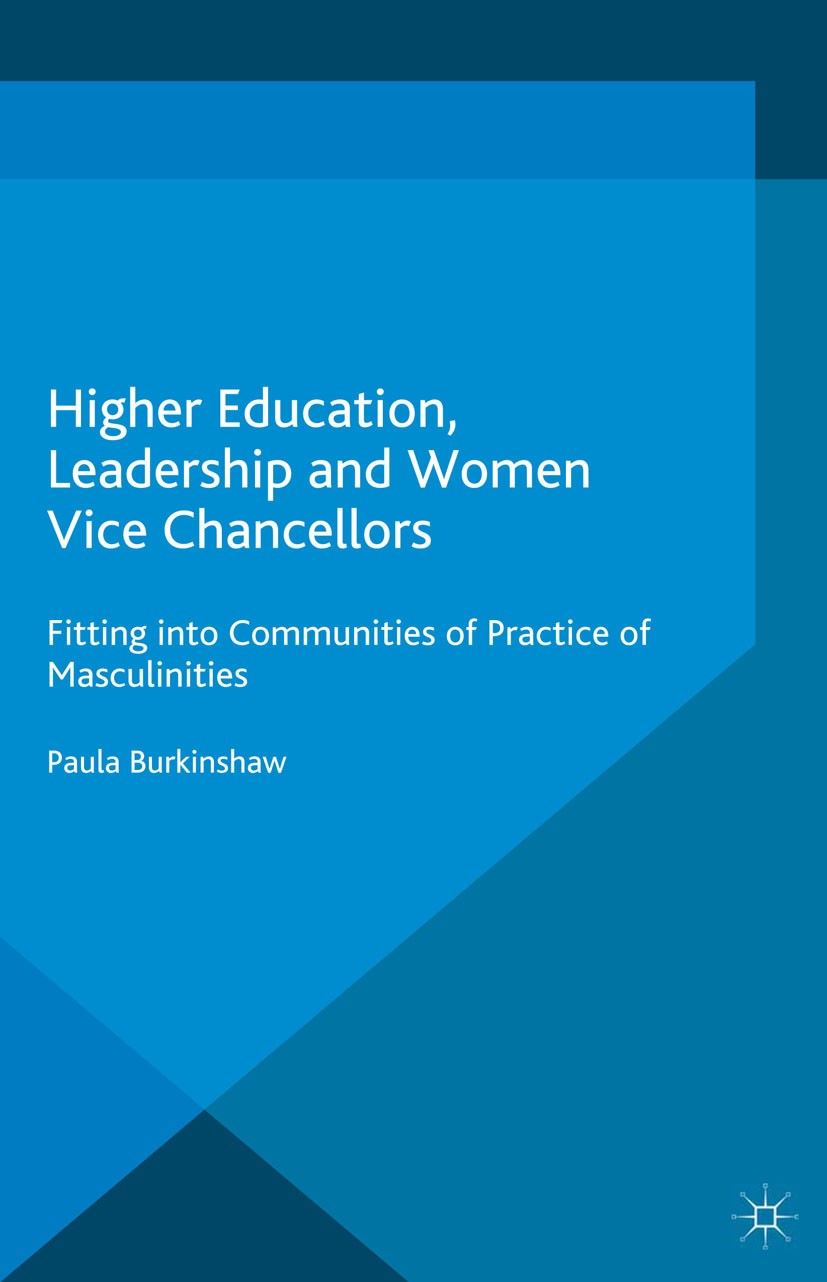 Titlebook: Higher Education, Leadership and Women Vice Chancellors; Fitting in to Commun Paula Burkinshaw Book 2015 Palgrave Macmillan, a division of Titlebook: Higher Education, Leadership and Women Vice Chancellors; Fitting in to Commun Paula Burkinshaw Book 2015 Palgrave Macmillan, a division of
