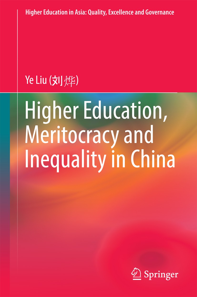 Titlebook: Higher Education, Meritocracy and Inequality in China; Ye Liu Book 2016 Springer Science+Business Media Singapore 2016 Higher Education in Titlebook: Higher Education, Meritocracy and Inequality in China; Ye Liu Book 2016 Springer Science+Business Media Singapore 2016 Higher Education in