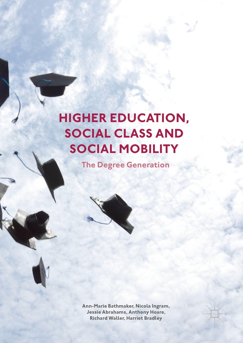 Titlebook: Higher Education, Social Class and Social Mobility; The Degree Generatio Ann-Marie Bathmaker,Nicola Ingram,Harriet Bradley Book 2016 The Ed Titlebook: Higher Education, Social Class and Social Mobility; The Degree Generatio Ann-Marie Bathmaker,Nicola Ingram,Harriet Bradley Book 2016 The Ed