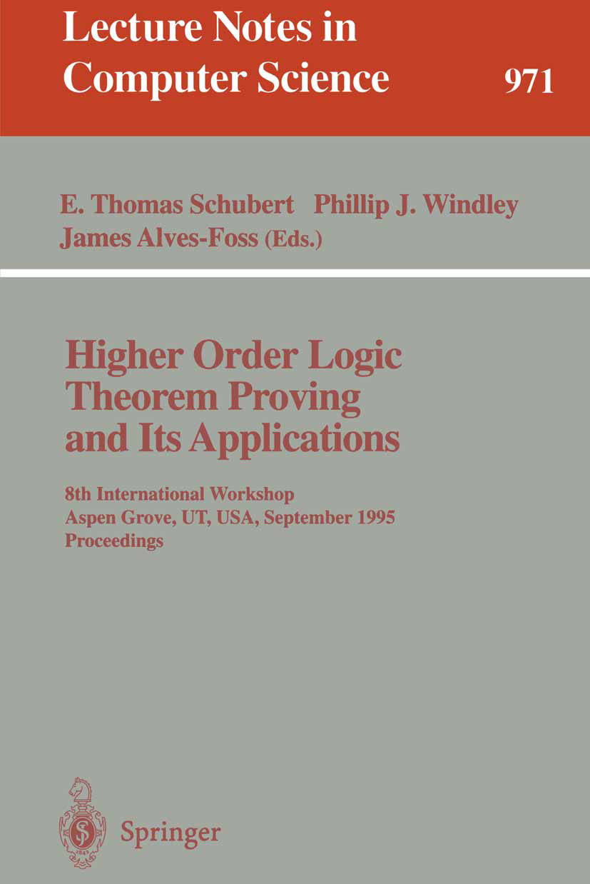 Titlebook: Higher Order Logic Theorem Proving and Its Applications; 8th International Wo E. Thomas Schubert,Philip J. Windley,James Alves-F Conference Titlebook: Higher Order Logic Theorem Proving and Its Applications; 8th International Wo E. Thomas Schubert,Philip J. Windley,James Alves-F Conference