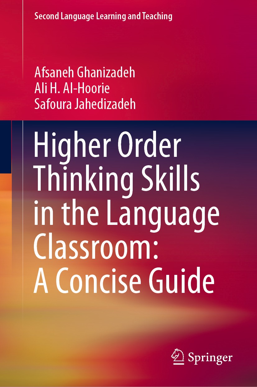 Titlebook: Higher Order Thinking Skills in the Language Classroom: A Concise Guide; Afsaneh Ghanizadeh,Ali H. Al-Hoorie,Safoura Jahedi Textbook 2020 Titlebook: Higher Order Thinking Skills in the Language Classroom: A Concise Guide; Afsaneh Ghanizadeh,Ali H. Al-Hoorie,Safoura Jahedi Textbook 2020