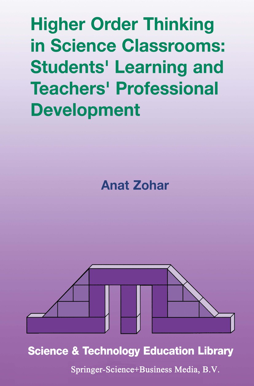 Titlebook: Higher Order Thinking in Science Classrooms: Students’ Learning and Teachers’ Professional Developme; Anat Zohar Book 20041st edition Spri Titlebook: Higher Order Thinking in Science Classrooms: Students’ Learning and Teachers’ Professional Developme; Anat Zohar Book 20041st edition Spri