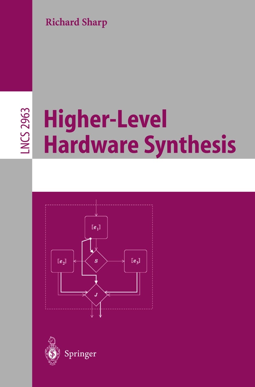 Titlebook: Higher-Level Hardware Synthesis; Richard Sharp Book 2004 Springer-Verlag Berlin Heidelberg 2004 Hardware.SAFL.VHDL.VLSI specifications.Ver Titlebook: Higher-Level Hardware Synthesis; Richard Sharp Book 2004 Springer-Verlag Berlin Heidelberg 2004 Hardware.SAFL.VHDL.VLSI specifications.Ver