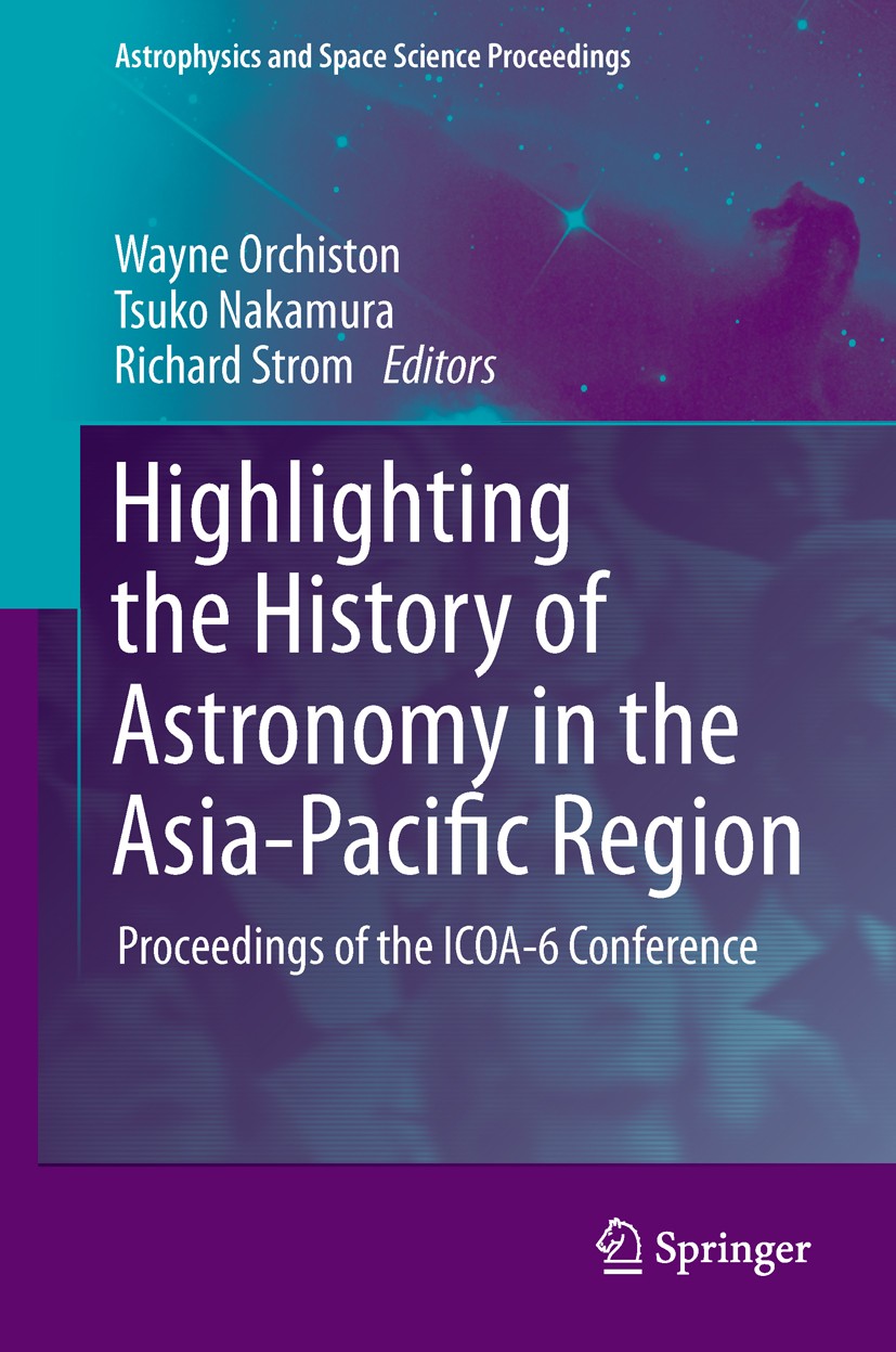 Titlebook: Highlighting the History of Astronomy in the Asia-Pacific Region; Proceedings of the I Wayne Orchiston,Tsuko Nakamura,Richard G. Strom Conf Titlebook: Highlighting the History of Astronomy in the Asia-Pacific Region; Proceedings of the I Wayne Orchiston,Tsuko Nakamura,Richard G. Strom Conf