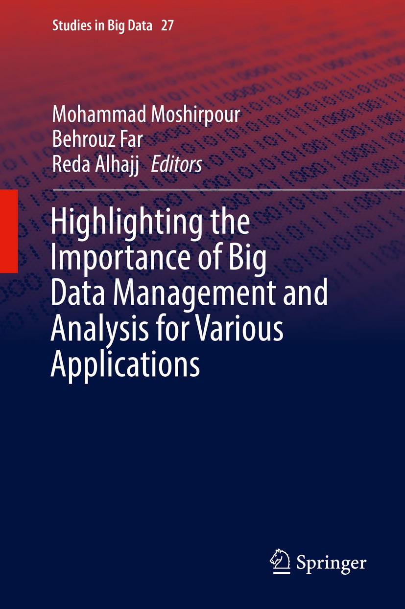 Titlebook: Highlighting the Importance of Big Data Management and Analysis for Various Applications; Mohammad Moshirpour,Behrouz Far,Reda Alhajj Book Titlebook: Highlighting the Importance of Big Data Management and Analysis for Various Applications; Mohammad Moshirpour,Behrouz Far,Reda Alhajj Book