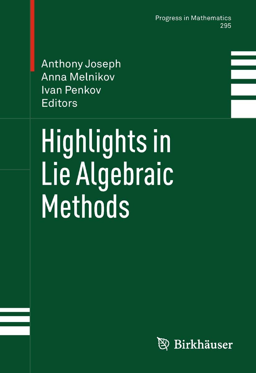Titlebook: Highlights in Lie Algebraic Methods; Anthony Joseph,Anna Melnikov,Ivan Penkov Book 2012 Springer Science+Business Media, LLC 2012 Kac–Mood Titlebook: Highlights in Lie Algebraic Methods; Anthony Joseph,Anna Melnikov,Ivan Penkov Book 2012 Springer Science+Business Media, LLC 2012 Kac–Mood