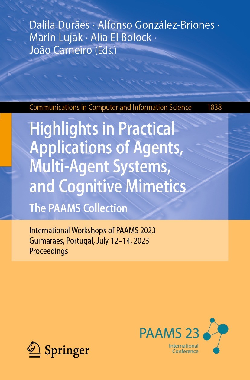 Titlebook: Highlights in Practical Applications of Agents, Multi-Agent Systems, and Cognitive Mimetics. The PAA; International Worksh Dalila Durães,Al Titlebook: Highlights in Practical Applications of Agents, Multi-Agent Systems, and Cognitive Mimetics. The PAA; International Worksh Dalila Durães,Al