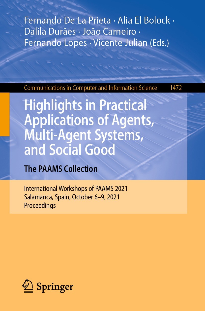 Titlebook: Highlights in Practical Applications of Agents, Multi-Agent Systems, and Social Good. The PAAMS Coll; International Worksh Fernando De La P Titlebook: Highlights in Practical Applications of Agents, Multi-Agent Systems, and Social Good. The PAAMS Coll; International Worksh Fernando De La P