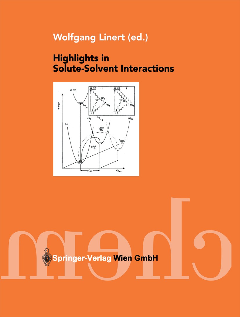 Titlebook: Highlights in Solute-Solvent Interactions; Wolfgang Linert Book 2002 Springer-Verlag Wien 2002 Inorganic Chemistry.liquid.organic chemistr Titlebook: Highlights in Solute-Solvent Interactions; Wolfgang Linert Book 2002 Springer-Verlag Wien 2002 Inorganic Chemistry.liquid.organic chemistr