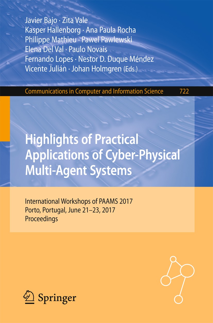 Titlebook: Highlights of Practical Applications of Cyber-Physical Multi-Agent Systems; International Worksh Javier Bajo,Zita Vale,Johan Holmgren Confe Titlebook: Highlights of Practical Applications of Cyber-Physical Multi-Agent Systems; International Worksh Javier Bajo,Zita Vale,Johan Holmgren Confe