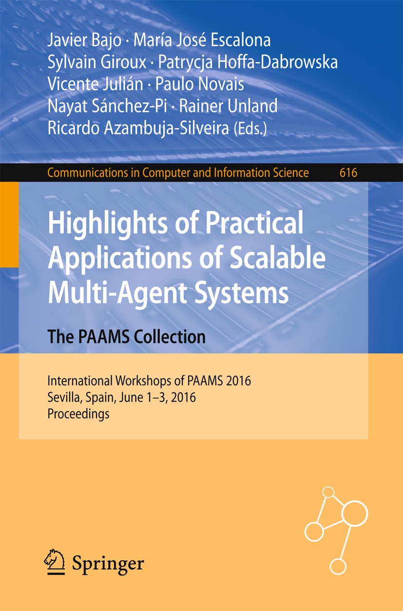Titlebook: Highlights of Practical Applications of Scalable Multi-Agent Systems. The PAAMS Collection; International Worksh Javier Bajo,María José Esc Titlebook: Highlights of Practical Applications of Scalable Multi-Agent Systems. The PAAMS Collection; International Worksh Javier Bajo,María José Esc