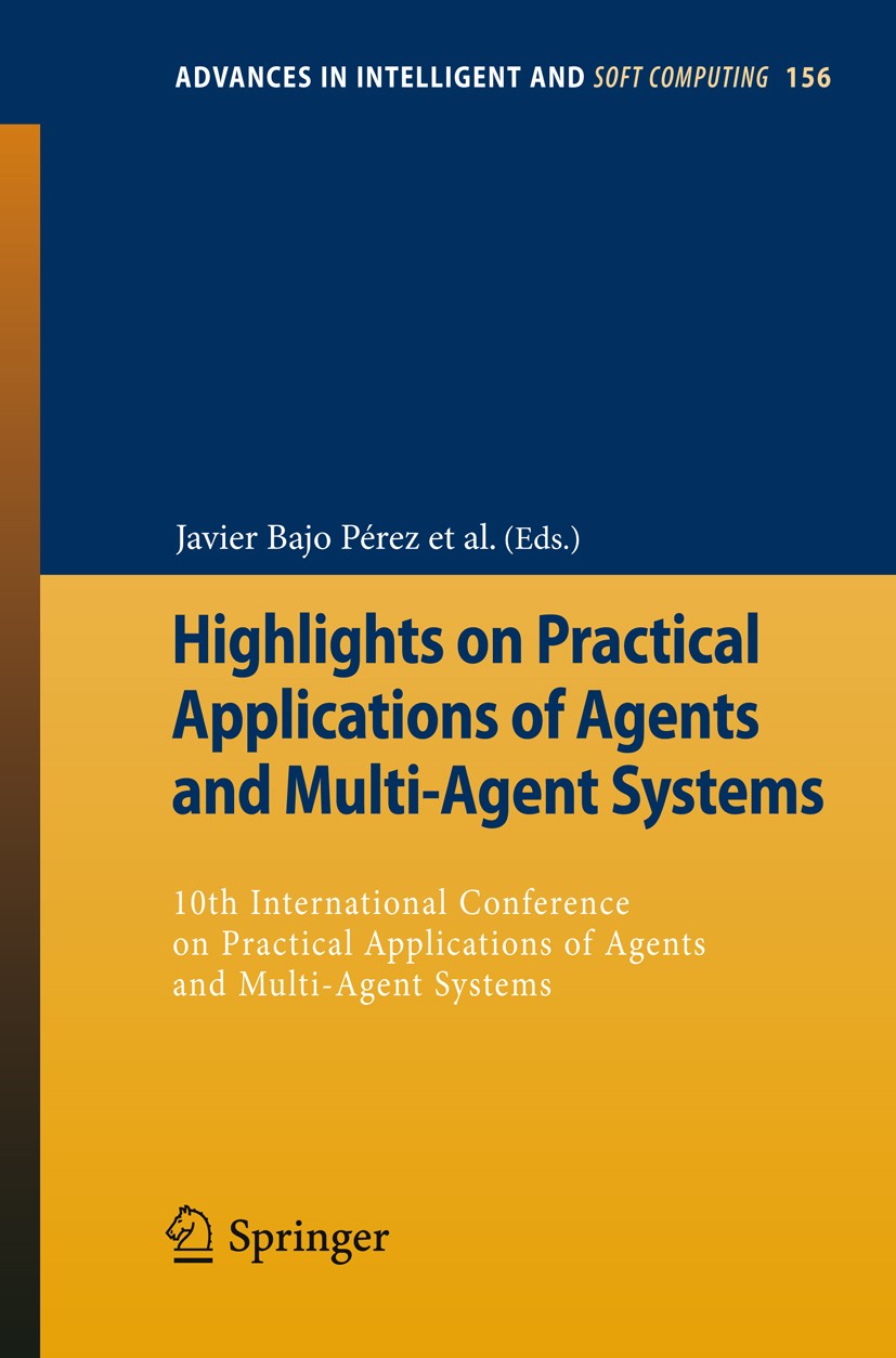 Titlebook: Highlights on Practical Applications of Agents and Multi-Agent Systems; 10th International C Javier Bajo Pérez,Miguel A. Sánchez,Vicente Ju Titlebook: Highlights on Practical Applications of Agents and Multi-Agent Systems; 10th International C Javier Bajo Pérez,Miguel A. Sánchez,Vicente Ju