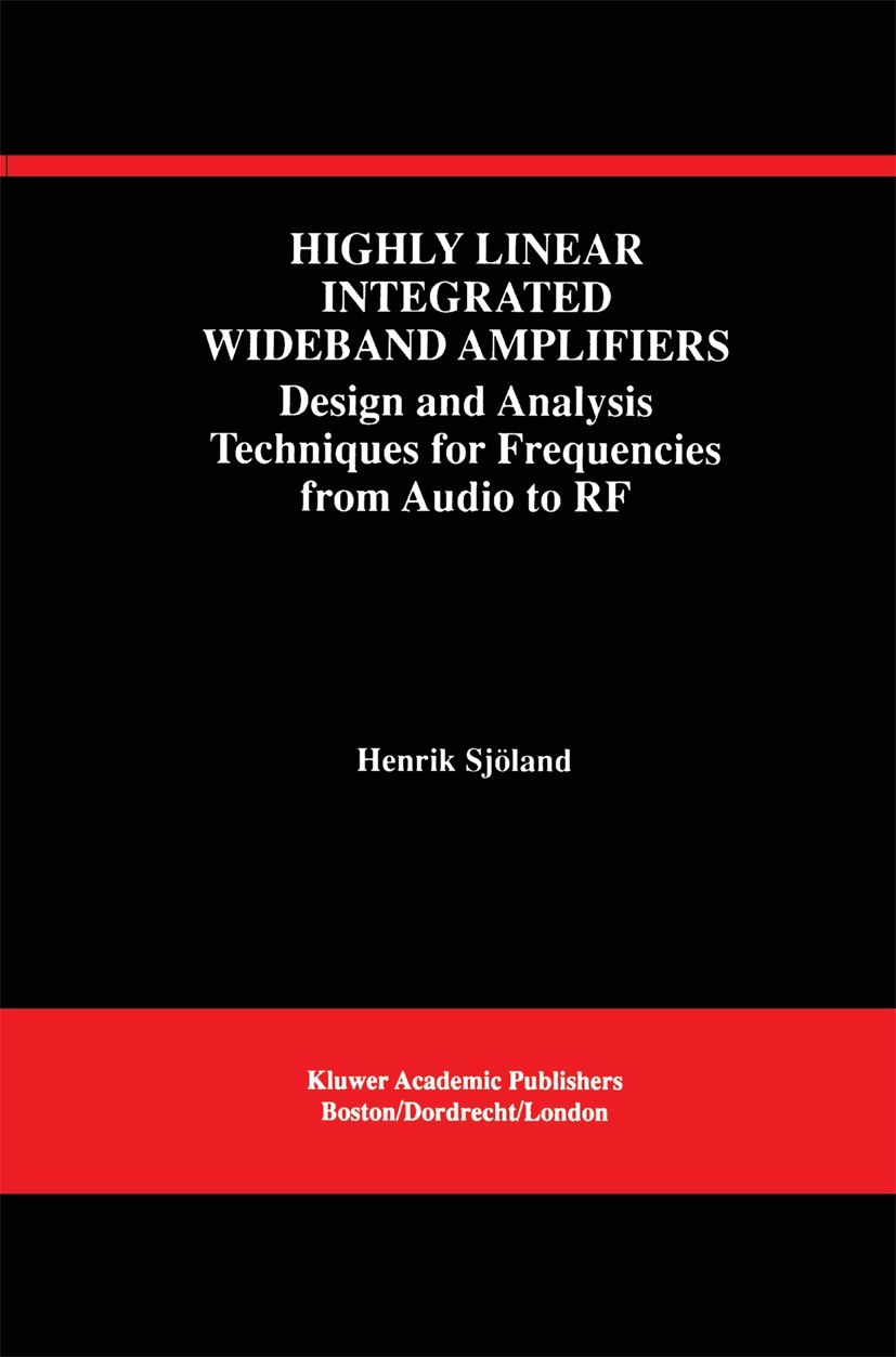 Titlebook: Highly Linear Integrated Wideband Amplifiers; Design and Analysis Henrik Sjöland Book 1999 Springer Science+Business Media New York 1999 C Titlebook: Highly Linear Integrated Wideband Amplifiers; Design and Analysis Henrik Sjöland Book 1999 Springer Science+Business Media New York 1999 C