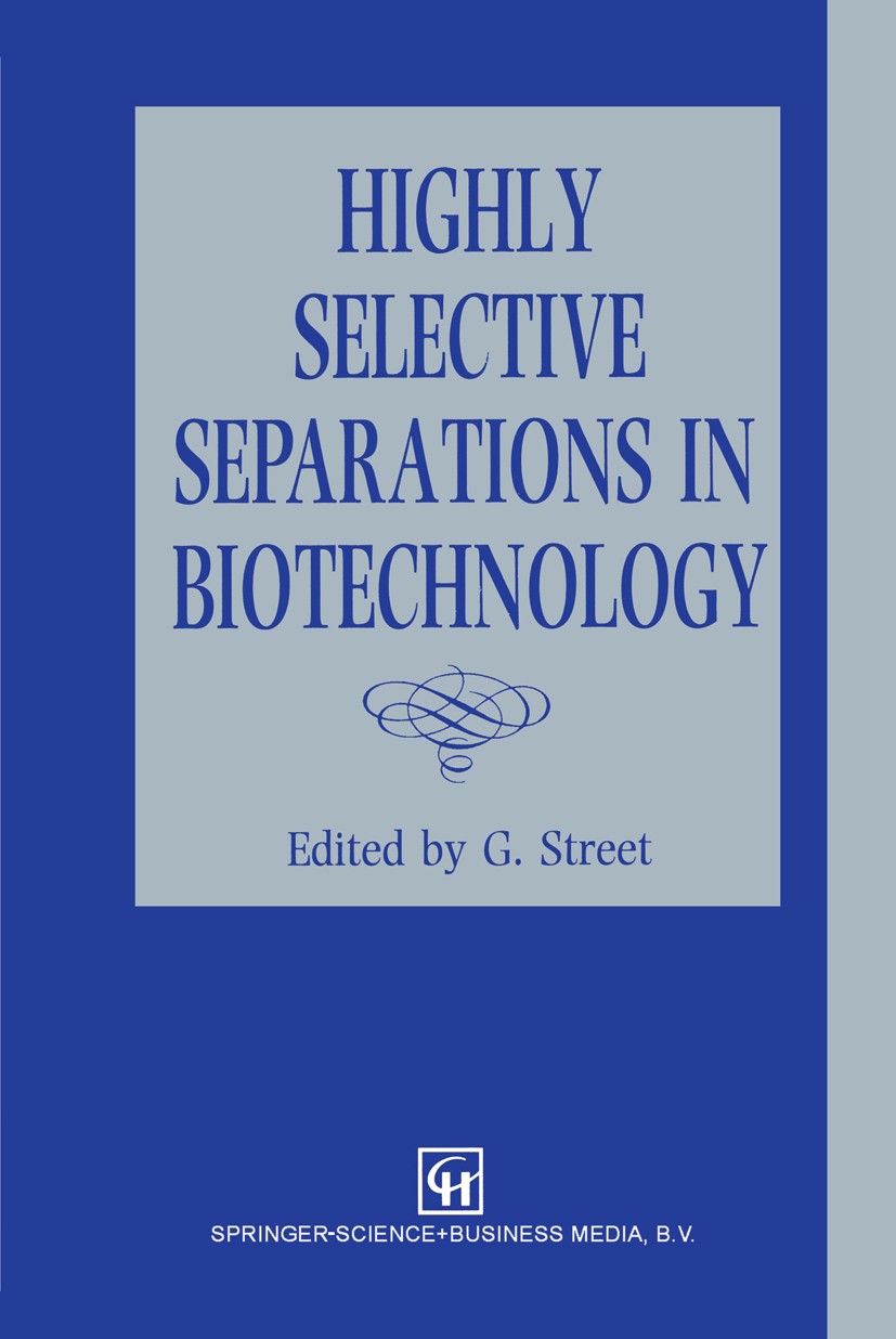 Titlebook: Highly Selective Separations in Biotechnology; G. Street Book 1994 Chapman & Hall 1994 biochemistry.biotechnology.chemistry.chromatography Titlebook: Highly Selective Separations in Biotechnology; G. Street Book 1994 Chapman & Hall 1994 biochemistry.biotechnology.chemistry.chromatography