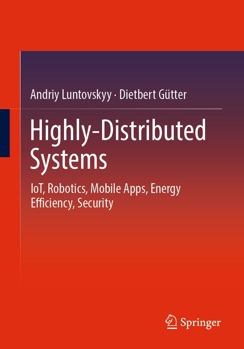 Titlebook: Highly-Distributed Systems; IoT, Robotics, Mobil Andriy Luntovskyy,Dietbert Gütter Book 2022 The Editor(s) (if applicable) and The Author(s Titlebook: Highly-Distributed Systems; IoT, Robotics, Mobil Andriy Luntovskyy,Dietbert Gütter Book 2022 The Editor(s) (if applicable) and The Author(s